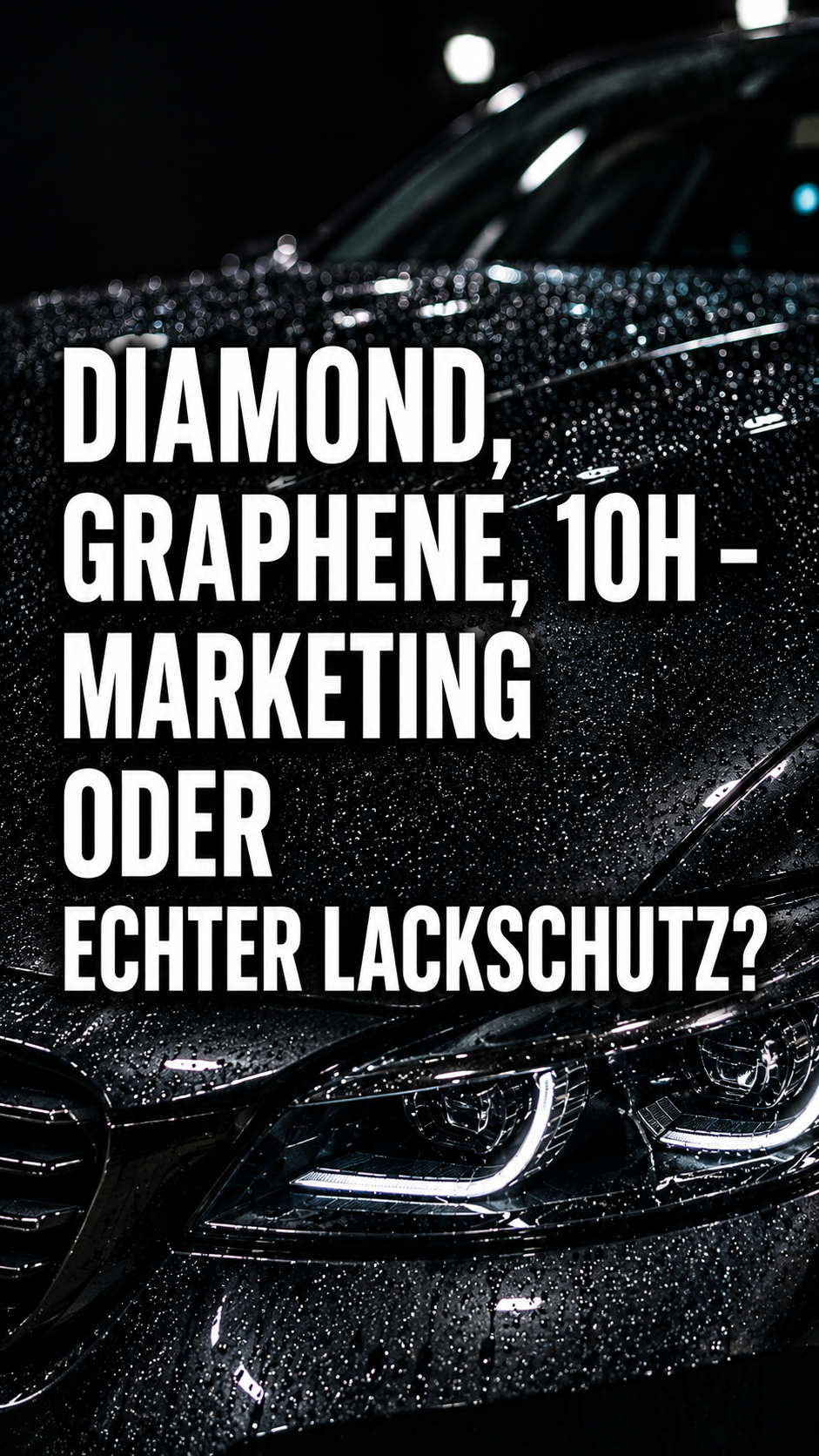 Diamond, Graphene, 10H – Marketing oder echter Lackschutz?
