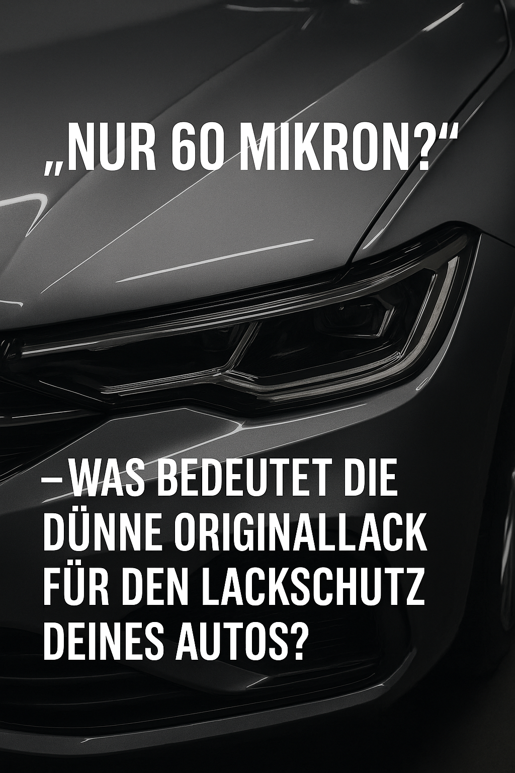 „Nur 60 Mikron?“ – Was bedeutet der dünne Originallack für den Lackschutz deines Autos?